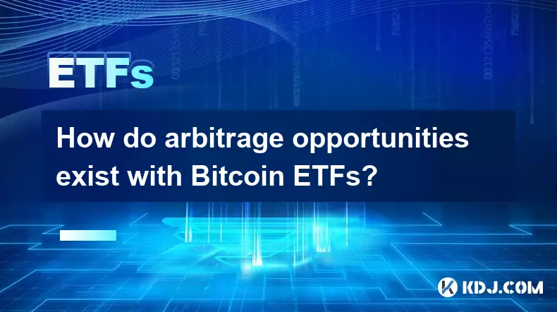 Bitcoin ETF를 사용하면 차익 거래 기회가 어떻게 존재합니까? Bitcoin ETF를 사용하면 차익 거래 기회가 어떻게 존재합니까?