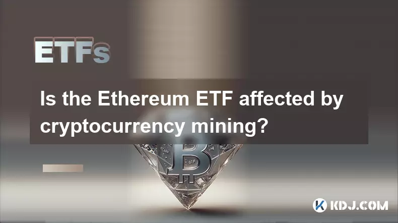 이더 리움 ETF는 cryptocurrency 마이닝의 영향을 받습니까? 이더 리움 ETF는 cryptocurrency 마이닝의 영향을 받습니까?