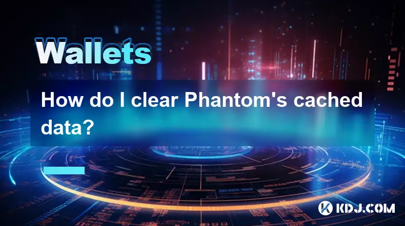 How do I clear Phantom's cached data? How do I clear Phantom's cached data?