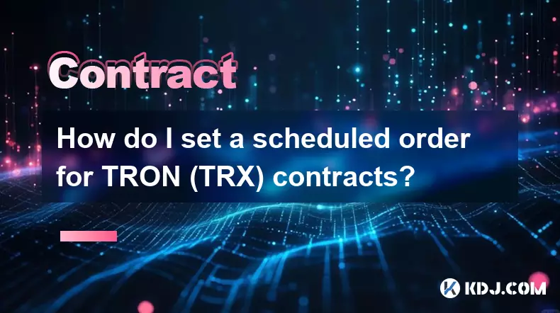Tron (TRX) 계약에 대한 예정된 주문을 어떻게 설정합니까? Tron (TRX) 계약에 대한 예정된 주문을 어떻게 설정합니까?