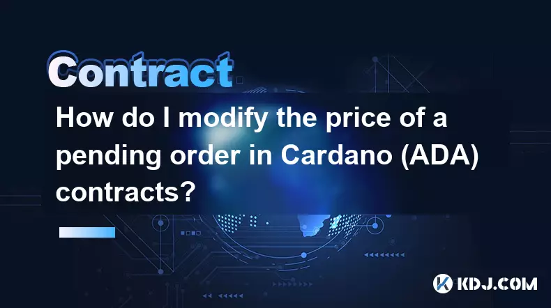 How do I modify the price of a pending order in Cardano (ADA) contracts? How do I modify the price of a pending order in Cardano (ADA) contracts?