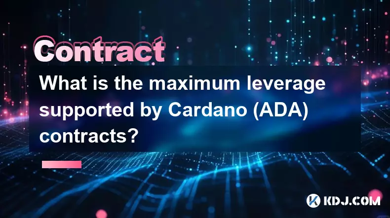 Quel est l'effet de levier maximal pris en charge par les contrats Cardano (ADA)? Quel est l'effet de levier maximal pris en charge par les contrats Cardano (ADA)?