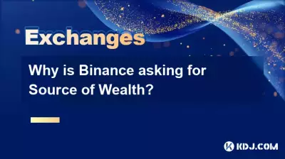 Why is Binance asking for Source of Wealth?
