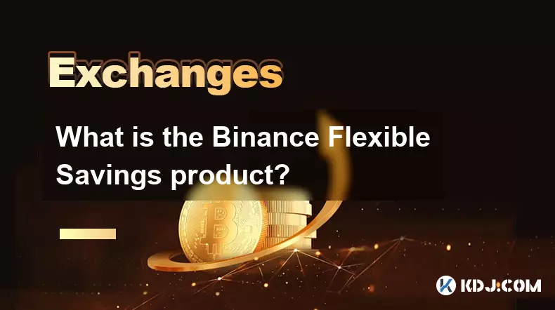 What is the Binance Flexible Savings product? What is the Binance Flexible Savings product?