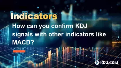 Wie können Sie KDJ-Signale mit anderen Indikatoren wie MACD bestätigen?
