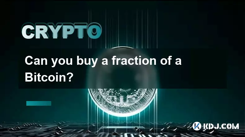 Can you buy a fraction of a Bitcoin? Can you buy a fraction of a Bitcoin?