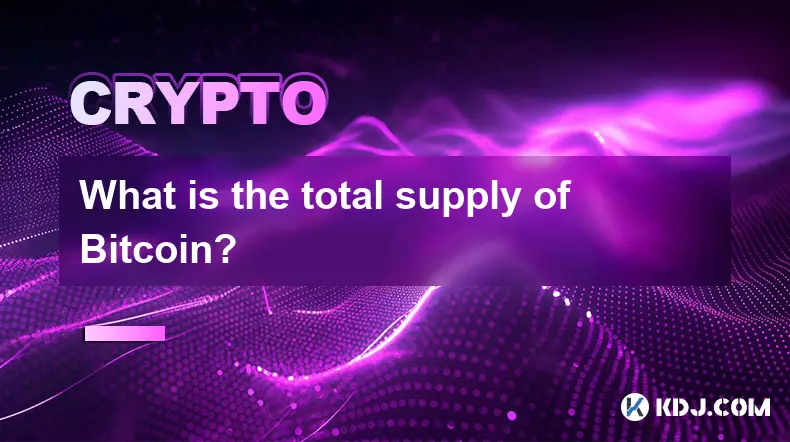 What is the total supply of Bitcoin? What is the total supply of Bitcoin?