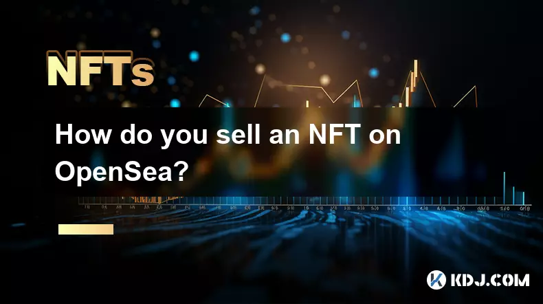 How do you sell an NFT on OpenSea? How do you sell an NFT on OpenSea?
