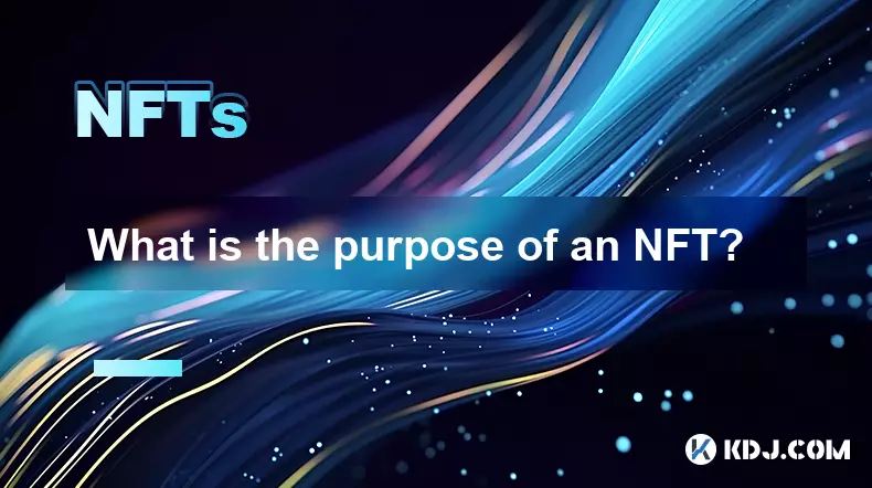 What is the purpose of an NFT? What is the purpose of an NFT?