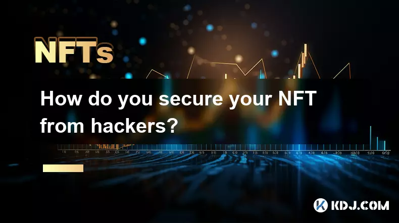 How do you secure your NFT from hackers? How do you secure your NFT from hackers?