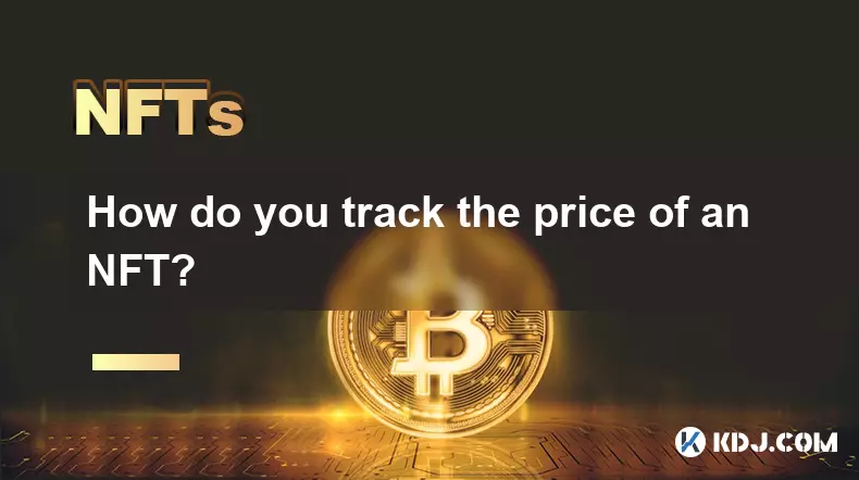 How do you track the price of an NFT? How do you track the price of an NFT?