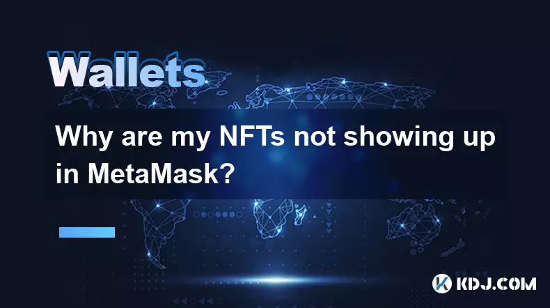 Why are my NFTs not showing up in MetaMask? Why are my NFTs not showing up in MetaMask?