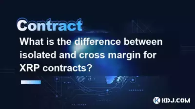 What is the difference between isolated and cross margin for XRP contracts? What is the difference between isolated and cross margin for XRP contracts?
