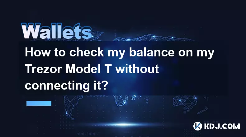 Trezor Model T를 연결하지 않고 잔액을 확인하는 방법은 무엇입니까? Trezor Model T를 연결하지 않고 잔액을 확인하는 방법은 무엇입니까?