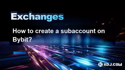 如何在Bybit上创建子账户? 如何在Bybit上创建子账户?