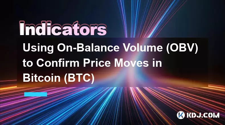 Using On-Balance Volume (OBV) to Confirm Price Moves in Bitcoin (BTC) Using On-Balance Volume (OBV) to Confirm Price Moves in Bitcoin (BTC)