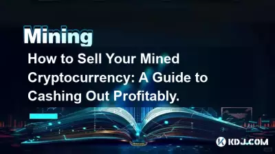 How to Sell Your Mined Cryptocurrency: A Guide to Cashing Out Profitably.