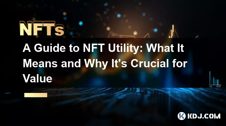 NFT ユーティリティのガイド: NFT ユーティリティの意味と価値にとって重要な理由