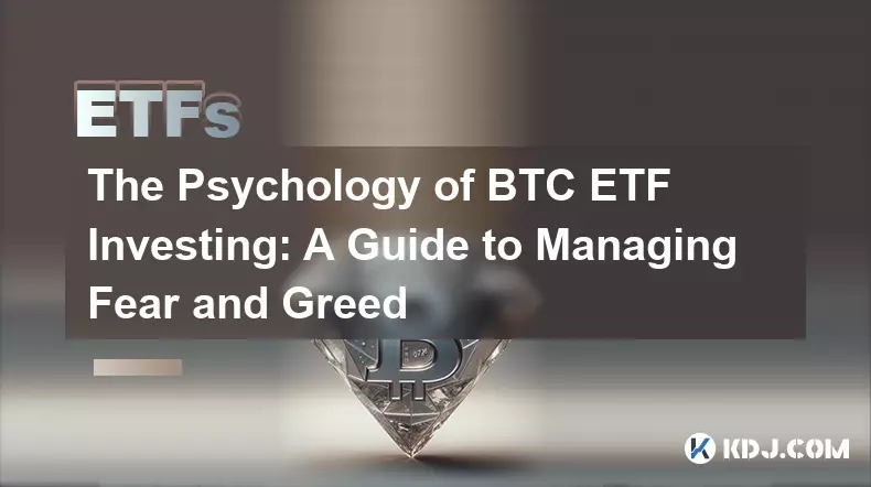La psychologie de l'investissement BTC ETF : un guide pour gérer la peur et la cupidité