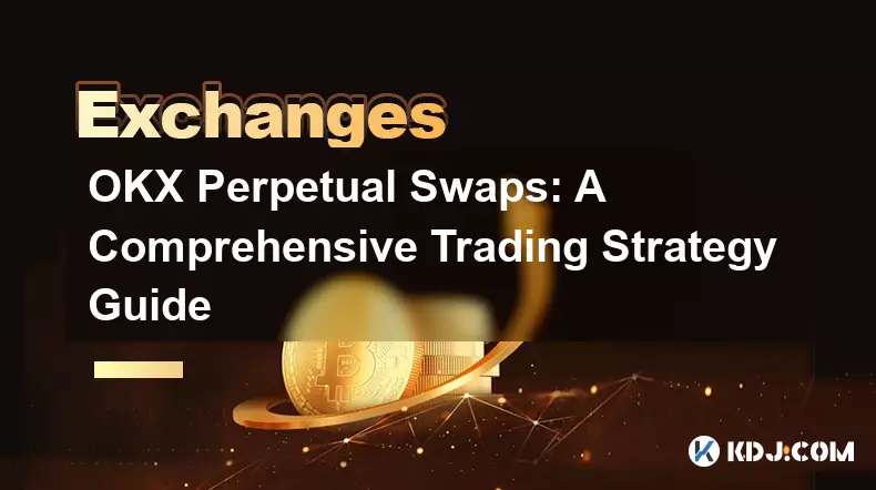 OKX Perpetual Swaps : un guide complet de stratégie de trading