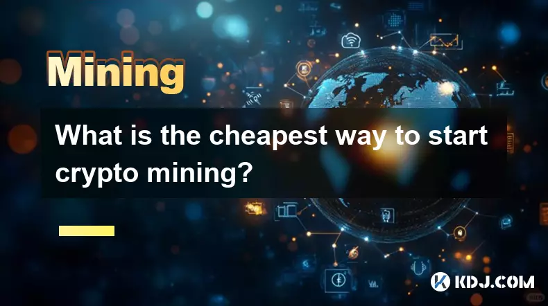 What is the cheapest way to start crypto mining?