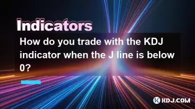 How do you trade with the KDJ indicator when the J line is below 0? How do you trade with the KDJ indicator when the J line is below 0?