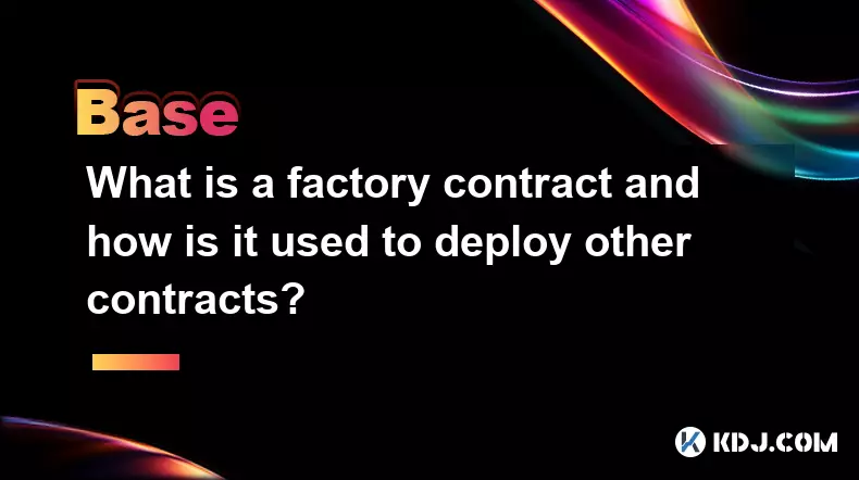 什么是工厂合约以及如何使用它来部署其他合约？