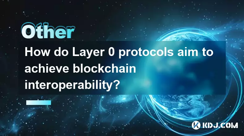 How do Layer 0 protocols aim to achieve blockchain interoperability?