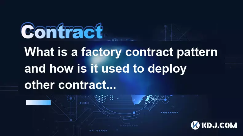 什么是工厂合约模式以及如何使用它来部署其他合约？