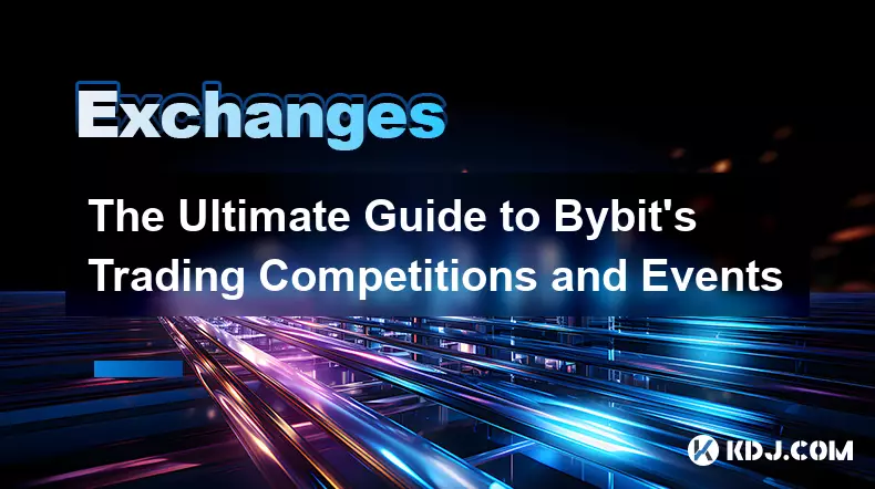The Ultimate Guide to Bybit's Trading Competitions and Events