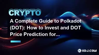 A Complete Guide to Polkadot (DOT): How to Invest and DOT Price Prediction for 2025.