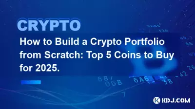 How to Build a Crypto Portfolio from Scratch: Top 5 Coins to Buy for 2025.
