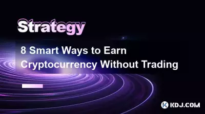 8 Smart Ways to Earn Cryptocurrency Without Trading 8 Smart Ways to Earn Cryptocurrency Without Trading