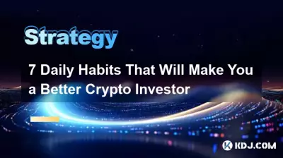 7 habitudes quotidiennes qui feront de vous un meilleur investisseur en crypto