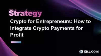 Crypto pour les entrepreneurs : comment intégrer les paiements cryptographiques pour générer du profit