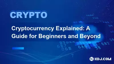 Cryptocurrency Explained: A Guide for Beginners and Beyond