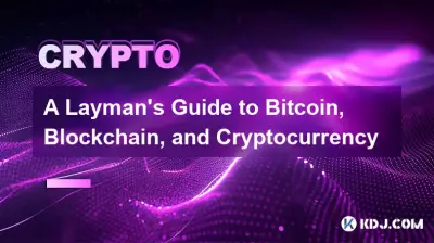 A Layman's Guide to Bitcoin, Blockchain, and Cryptocurrency