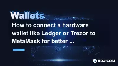 Comment connecter un portefeuille matériel comme Ledger ou Trezor à MetaMask pour une meilleure sécurité ?
