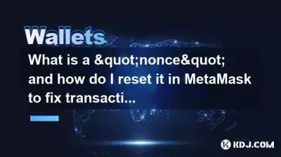 "nonce"란 무엇이며 MetaMask에서 이를 재설정하여 트랜잭션 문제를 해결하려면 어떻게 해야 합니까?