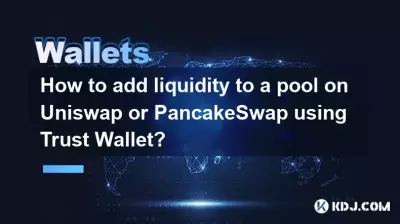 Comment ajouter des liquidités à un pool sur Uniswap ou PancakeSwap en utilisant Trust Wallet ?