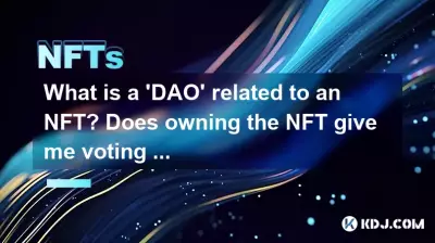What is a 'DAO' related to an NFT? Does owning the NFT give me voting power?
