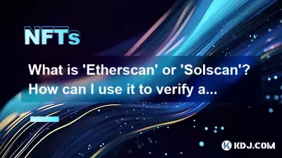 What is 'Etherscan' or 'Solscan'? How can I use it to verify an NFT transaction?