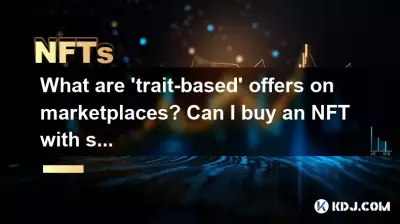 What are 'trait-based' offers on marketplaces? Can I buy an NFT with specific features?