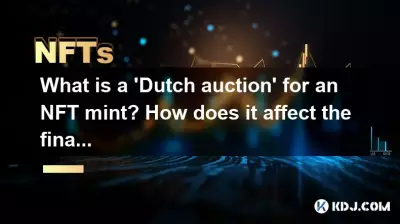 What is a 'Dutch auction' for an NFT mint? How does it affect the final price?
