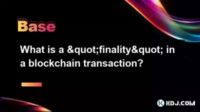 Qu'est-ce qu'une « finalité » dans une transaction blockchain ?