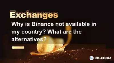 Pourquoi Binance n'est-il pas disponible dans mon pays ? Quelles sont les alternatives ?
