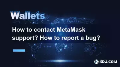 Comment contacter le support MetaMask ? Comment signaler un bug ?