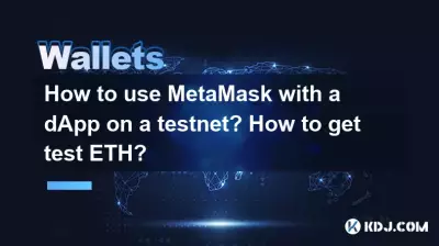 Comment utiliser MetaMask avec une dApp sur un testnet ? Comment obtenir un test ETH ?