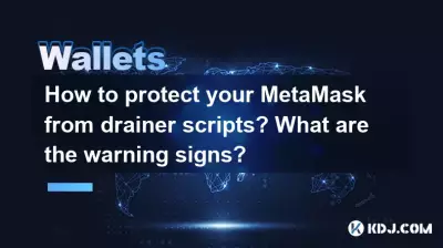 Wie schützen Sie Ihre MetaMask vor Drainer-Skripten? Was sind die Warnzeichen? Wie schützen Sie Ihre MetaMask vor Drainer-Skripten? Was sind die Warnzeichen?