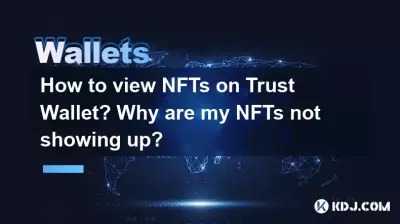 Comment visualiser les NFT sur Trust Wallet ? Pourquoi mes NFT n'apparaissent-ils pas ? Comment visualiser les NFT sur Trust Wallet ? Pourquoi mes NFT n'apparaissent-ils pas ?